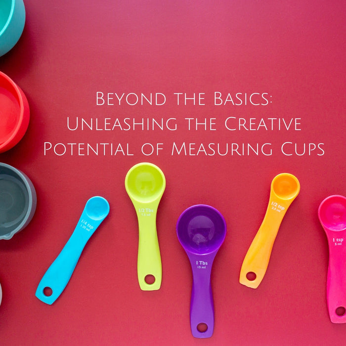 Beyond the Basics: Unleashing the Creative Potential of Measuring Cups