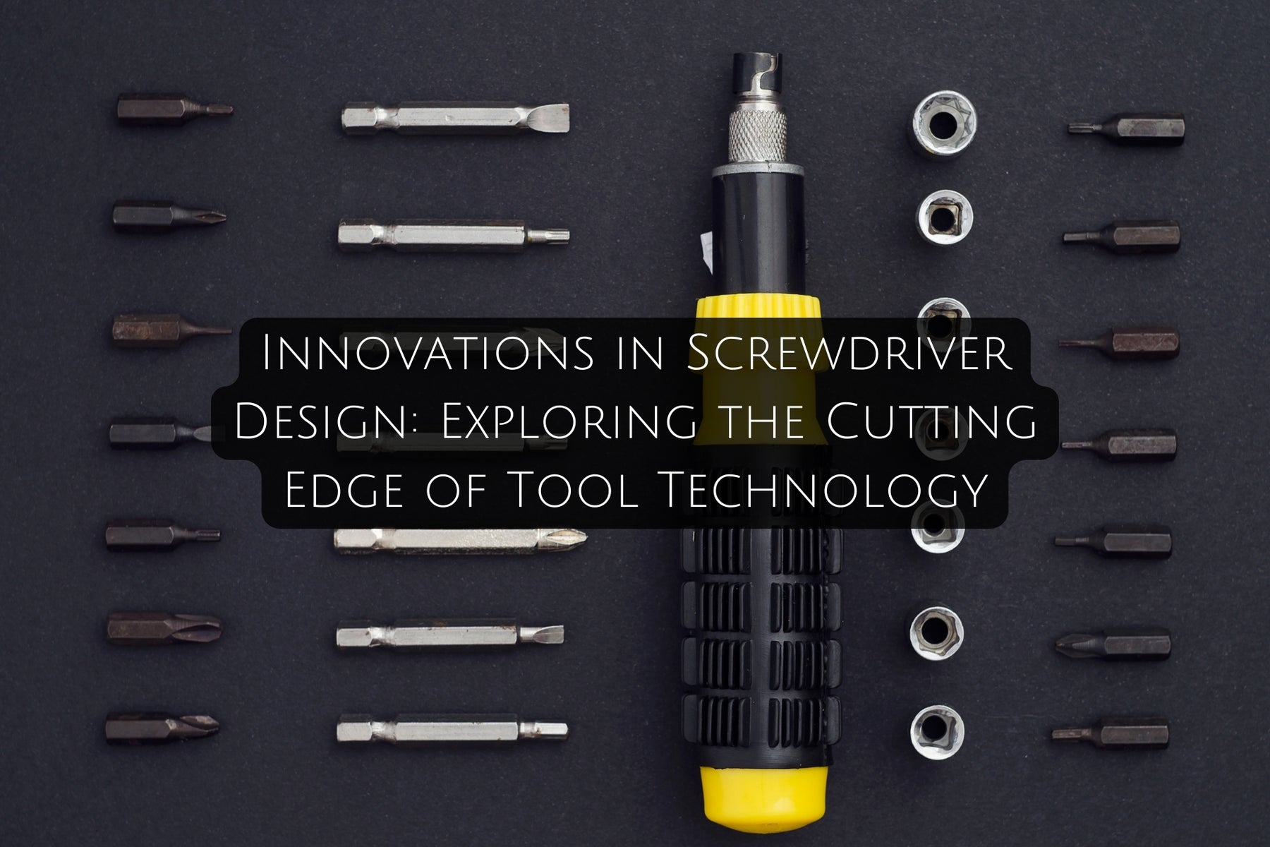 Innovations in Screwdriver Design: Exploring the Cutting Edge of Tool Technology