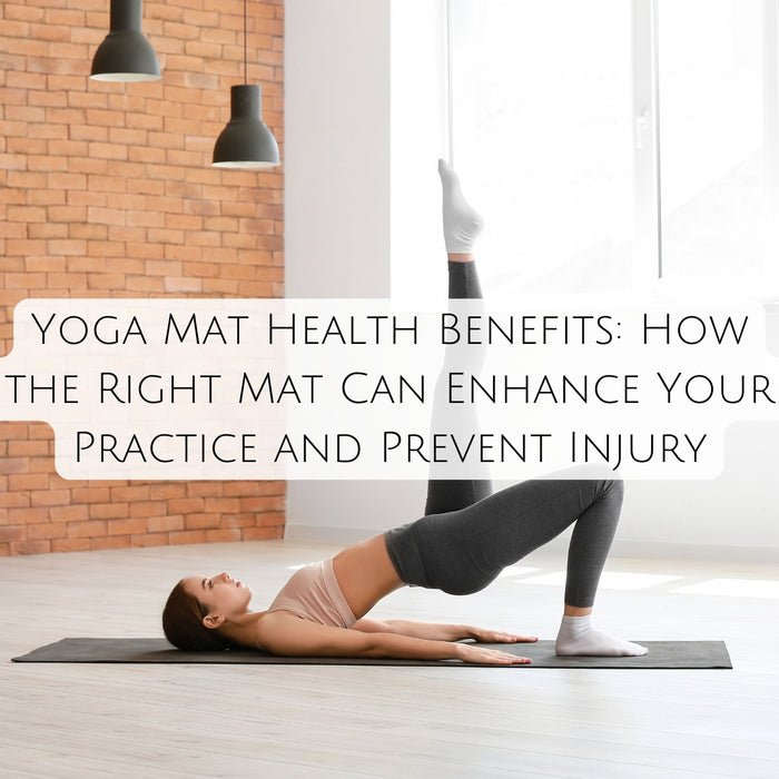 Yoga Mat Health Benefits: How the Right Mat Can Enhance Your Practice and Prevent Injury