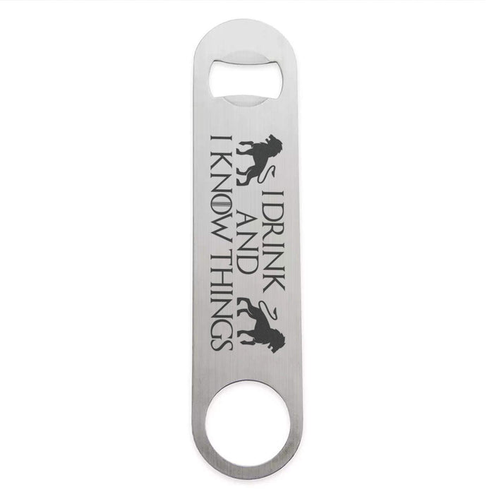 I Drink and I Know Things Stainless Steel Heavy Duty Flat Bar Key Beer Laser Etched Bottle Opener