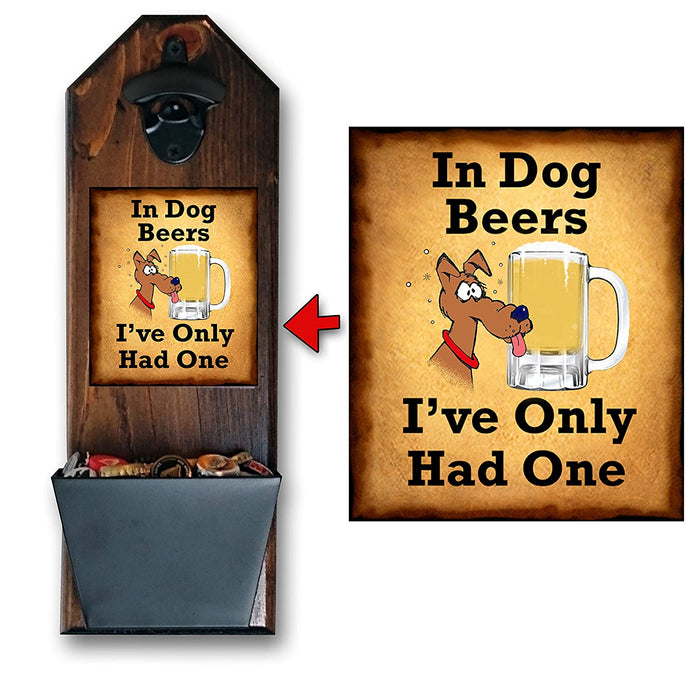 In Dog Beers, I Only Had One Wall Mounted Bottle Opener and Cap Catcher - 100% Solid Pine 3/4" Thick - Rustic Cast Iron Bottle